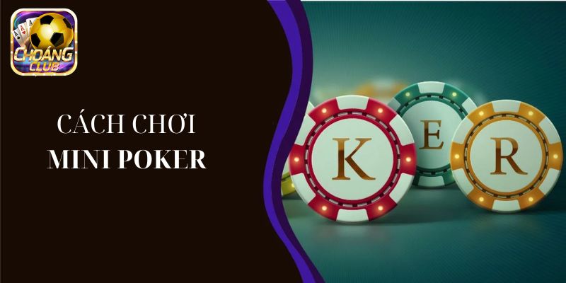 Mini Poker Choangclub đưa anh em phiêu lưu sòng bài chân thật