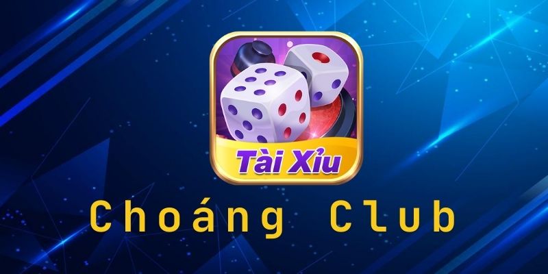 Tài xỉu Choangclub đang khiến các cược thủ say mê có gì hấp dẫn