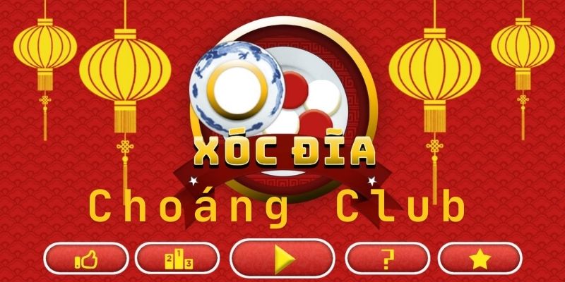 Trải nghiệm thế giới giải trí đỉnh cao Xóc đĩa online Choangclub